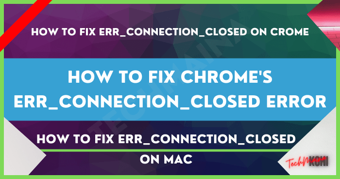 How to Fix Chrome's Err_Connection_Closed Error