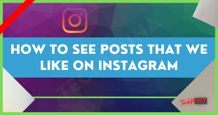 How to See Posts that We Like on Instagram