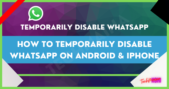 How to Temporarily Disable WhatsApp on Android & iPhone