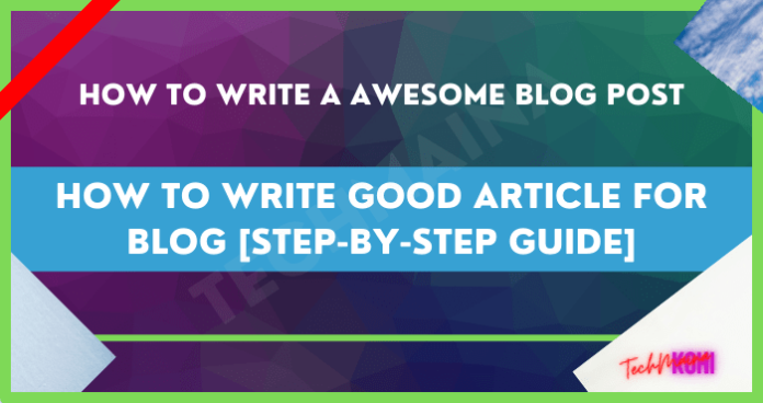 How To Write Good Article For Blog Step-by-Step Guide [2024] » TechMaina