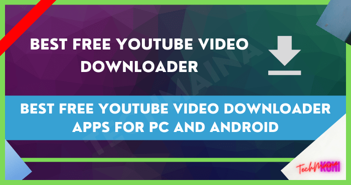 Best Free Youtube Video Downloader Apps for PC and Android