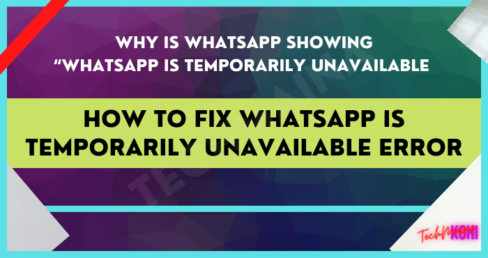 How to Fix WhatsApp is Temporarily Unavailable Error