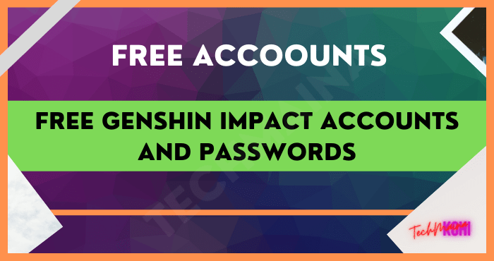 Free Genshin Impact Accounts and Passwords
