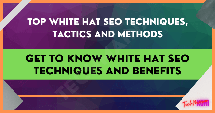 Get to Know White Hat SEO Techniques and Benefits