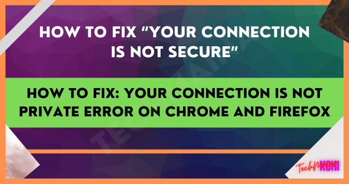 How to Fix Your Connection is Not Private Error