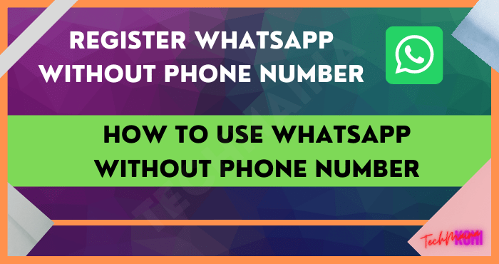 How to Use WhatsApp Without Phone Number