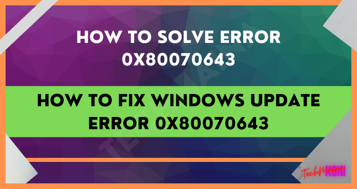 How to Fix Windows Update Error 0x80070643