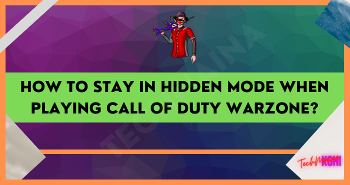 How to Stay in Hidden Mode When Playing Call of Duty Warzone