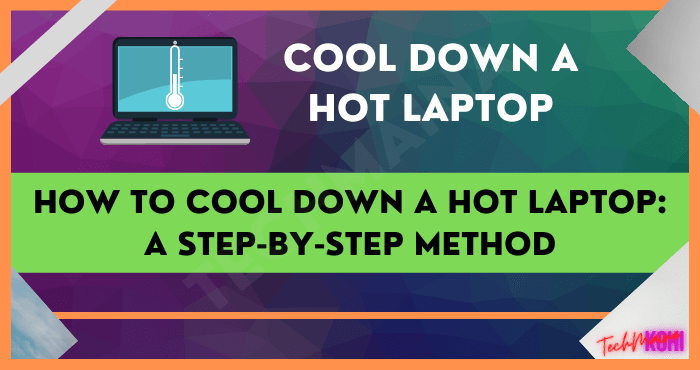 How to Cool Down a Hot Laptop A Step-by-Step Method