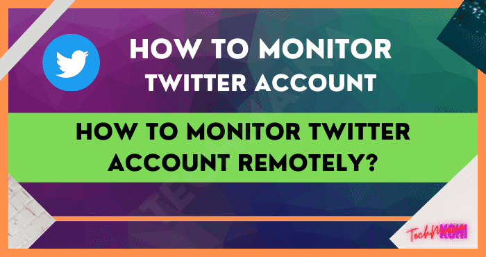 How to Monitor Twitter Account Remotely
