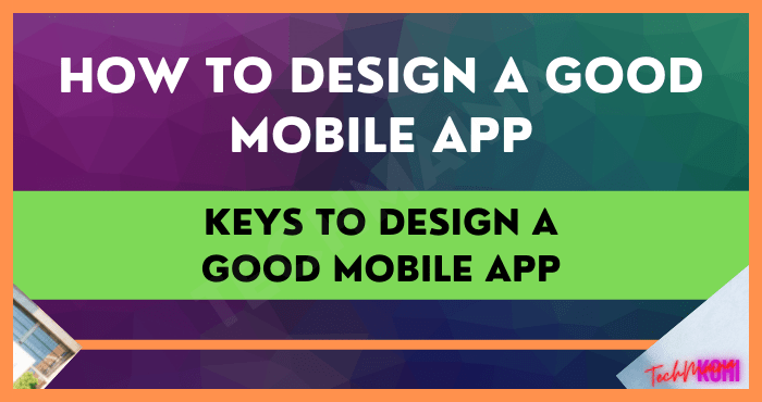 Keys to Design a Good Mobile App