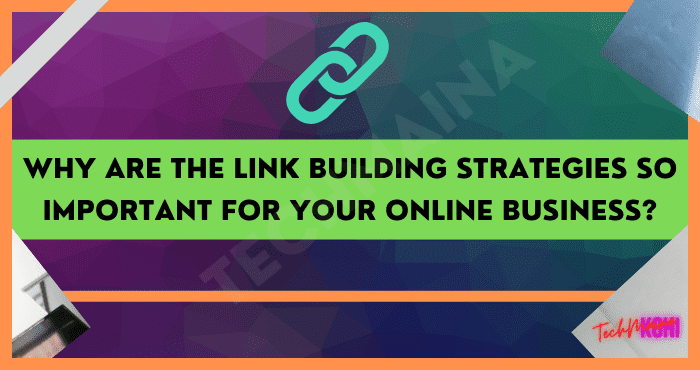 Why Are the Link Building Strategies So Important for Your Online Business