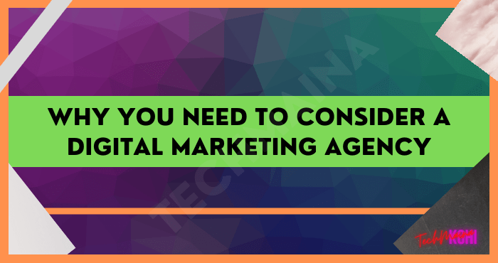 Why You Need to Consider a Digital Marketing Agency
