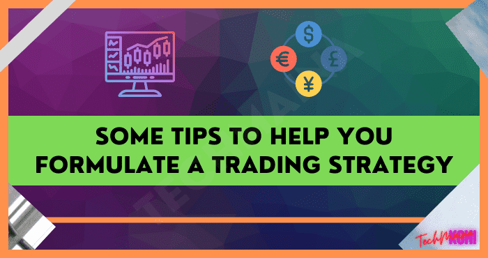 Some Tips to Help You Formulate a Trading Strategy
