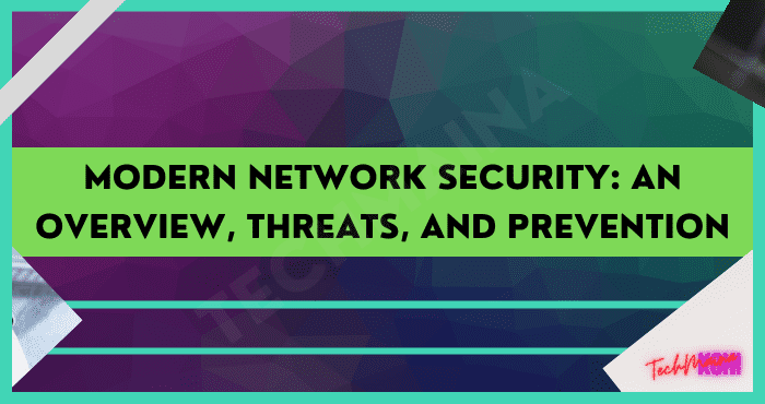 Modern Network Security An Overview, Threats, and Prevention