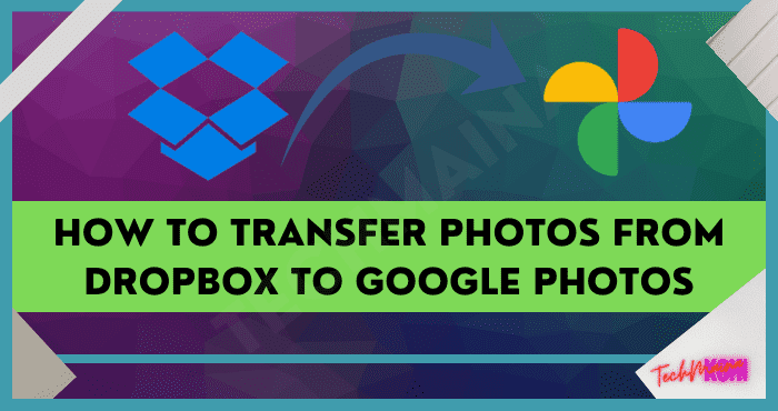 fastest-way-transfer-photos-from-dropbox-to-google-photos-techmaina