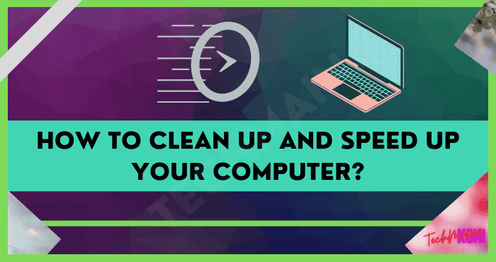 How to Clean up and Speed Up Your Computer