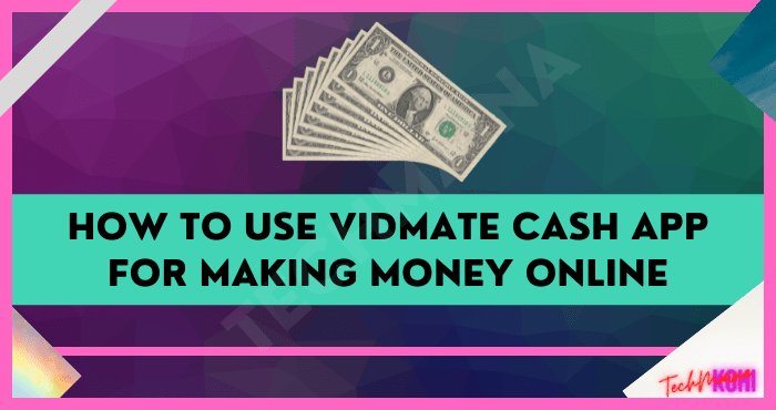 How to Use VidMate Cash App For Making Money Online