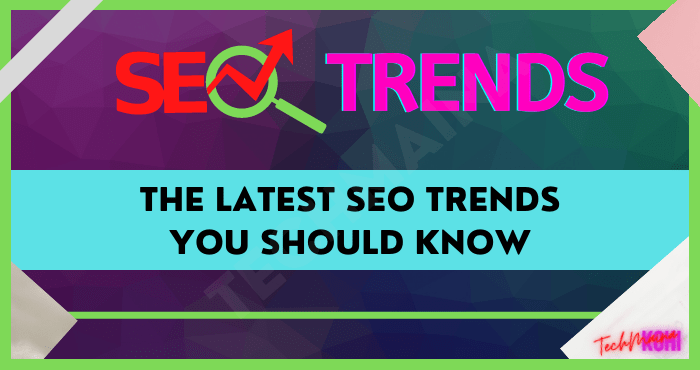 The Latest SEO Trends You Should Know