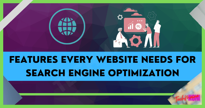 Features Every Website Needs for Search Engine Optimization