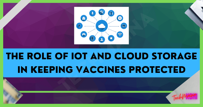 The Role of IoT and Cloud Storage in Keeping Vaccines Protected
