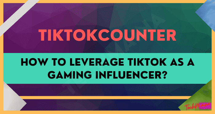How to Leverage Tiktok as a Gaming Influencer