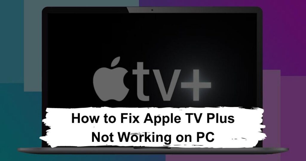How to Fix Apple TV Plus Not Working on PC